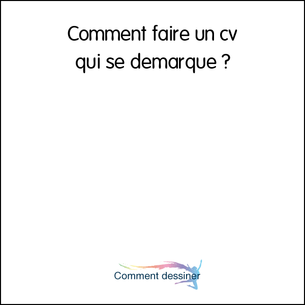 Comment faire un cv qui se démarque